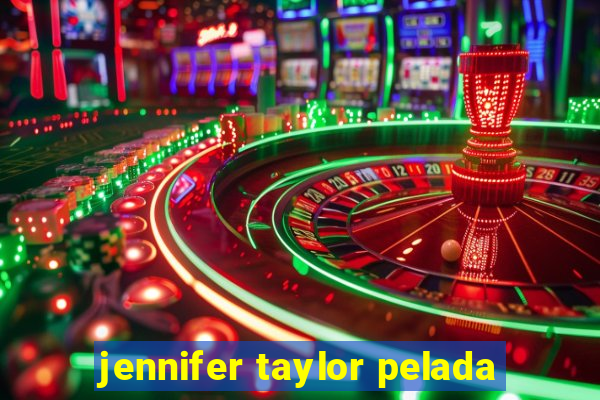 jennifer taylor pelada